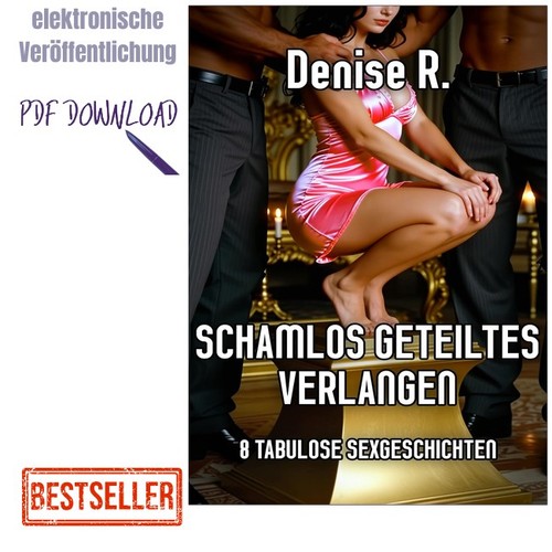 Denise schamlos geteiltes - r.,